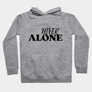 Never Alone Hoodie